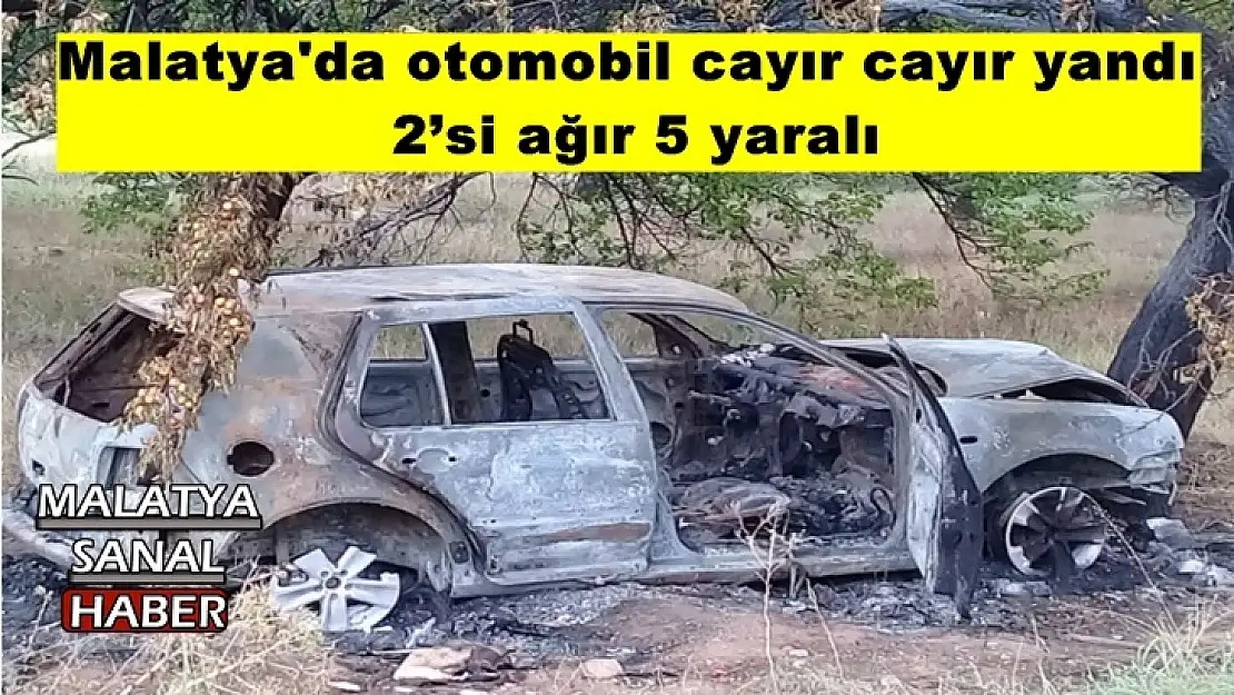 Malatya'da otomobil cayır cayır yandı  2´si ağır 5 yaralı