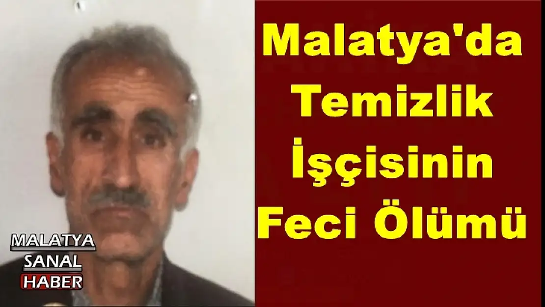Malatya'da  Temizlik  İşçisinin  Feci Ölümü