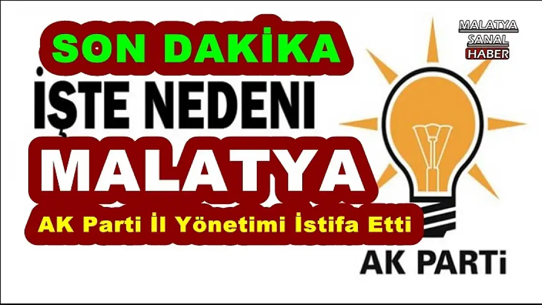 Malatya AK Parti İl Yönetimi İstifa Etti