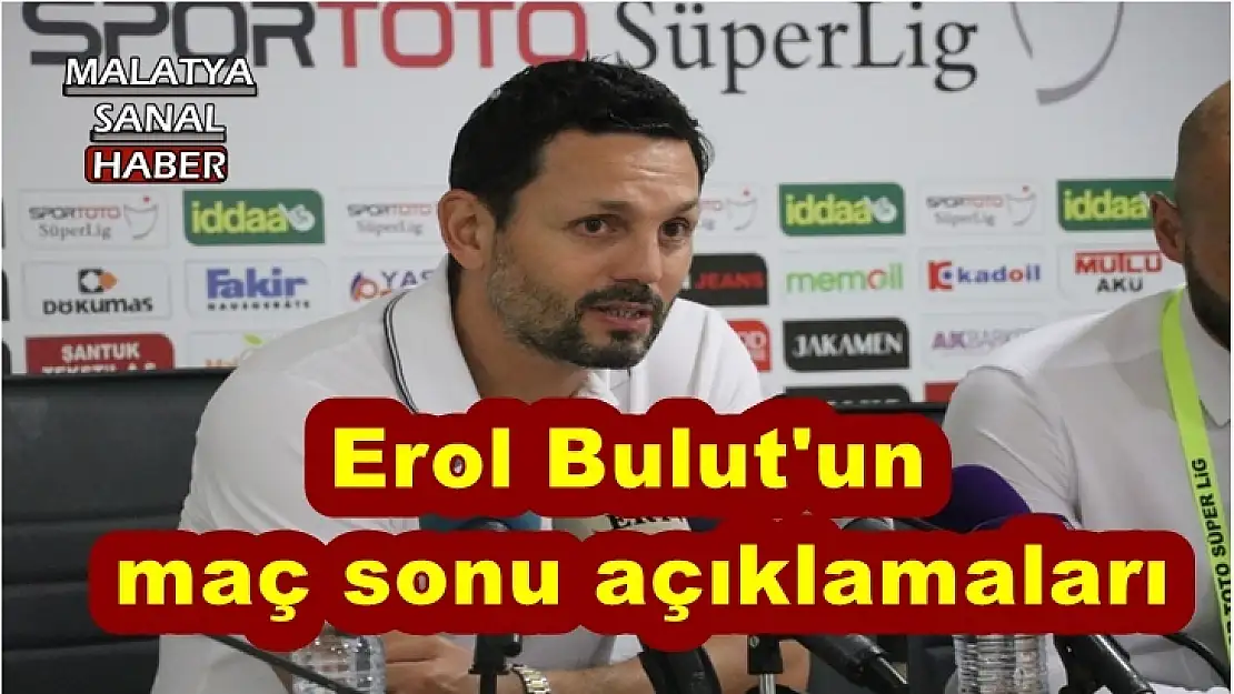 Erol Bulut'un maç sonu açıklamaları