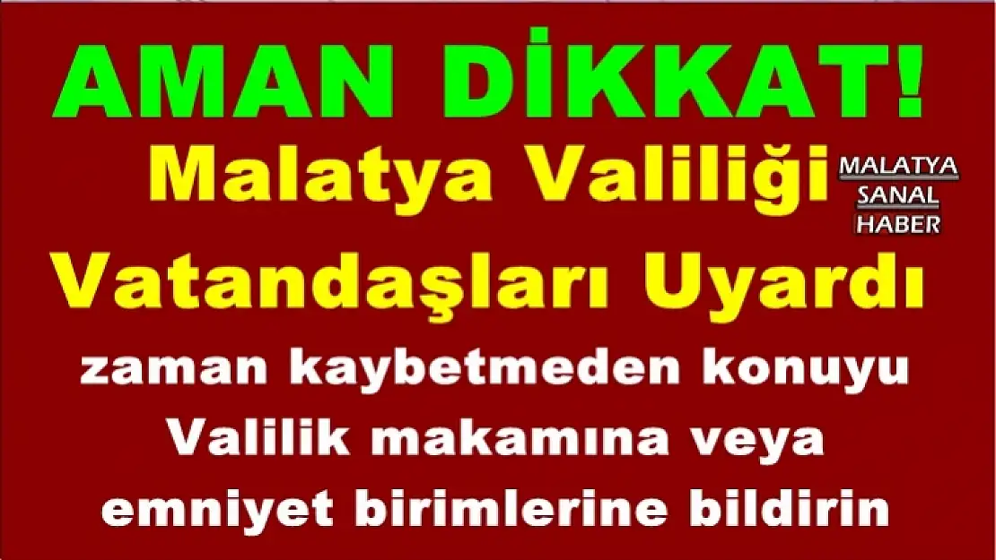 Malatya Valiliği  Vatandaşları Uyardı