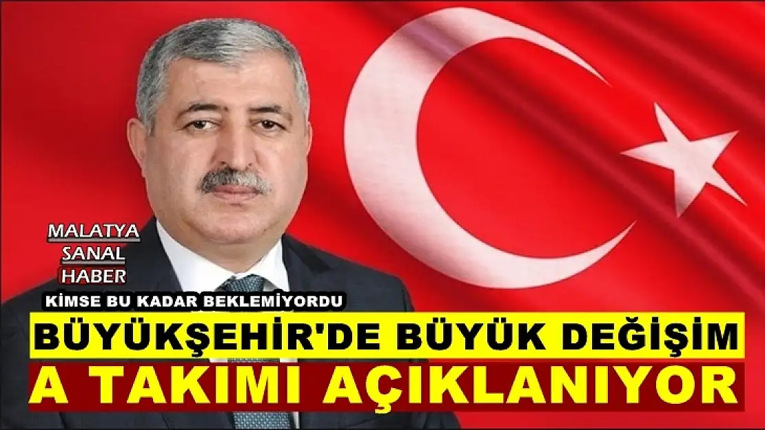 Malatya Büyükşehir'de Büyük Değişim
