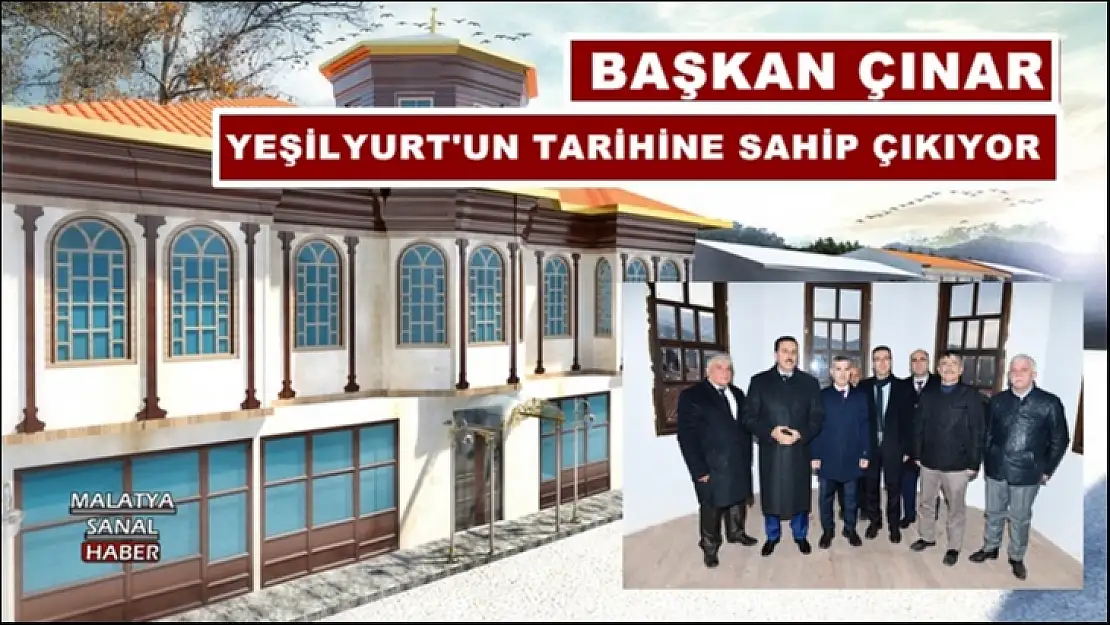 Başkan Çınar Yeşilyurt'un Tarihine Sahip Çıkıyor