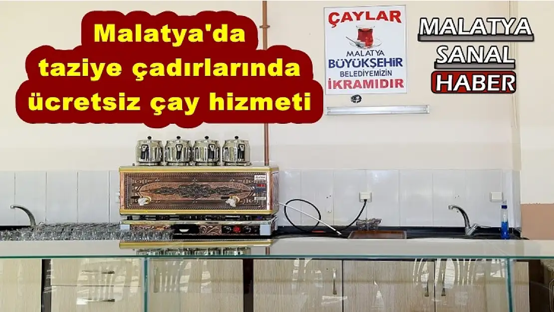 Malatya´da taziye çadırlarında ücretsiz çay hizmeti