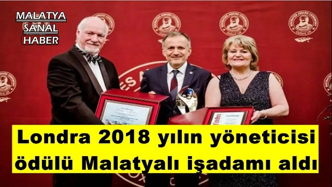 Londra 2018 yılın yöneticisi  ödülü Malatyalı işadamı aldı