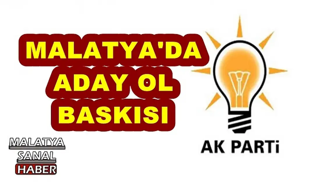 Malatya'da aday ol baskısı