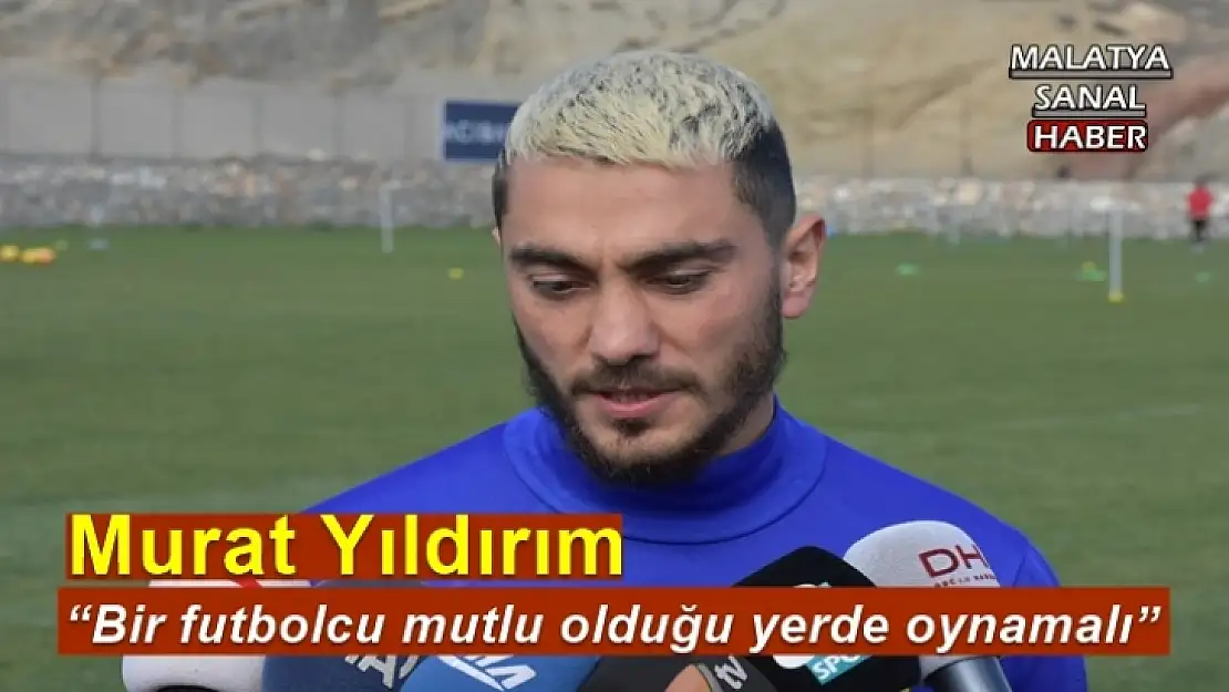 'Murat Yıldırım Bir futbolcu mutlu olduğu yerde oynamalı'''''