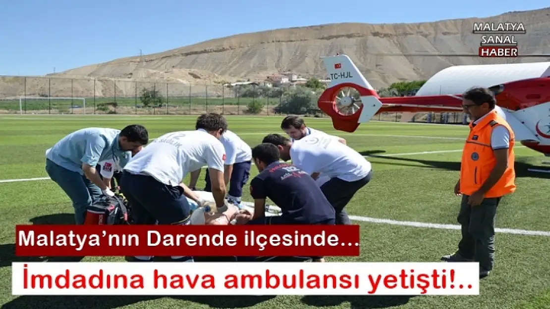 İmdadına hava ambulansı yetişti
