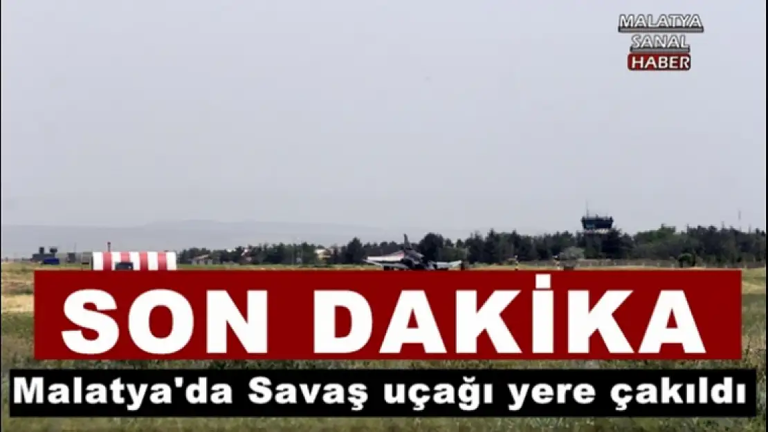 Malatya'da Savaş uçağı yere çakıldı