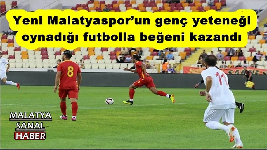 Yeni Malatyaspor´un genç yeteneği   oynadığı futbolla beğeni kazandı