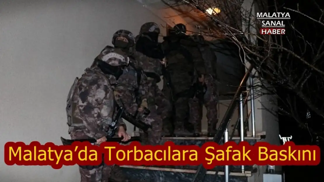 Malatya´da torbacılara şafak baskını