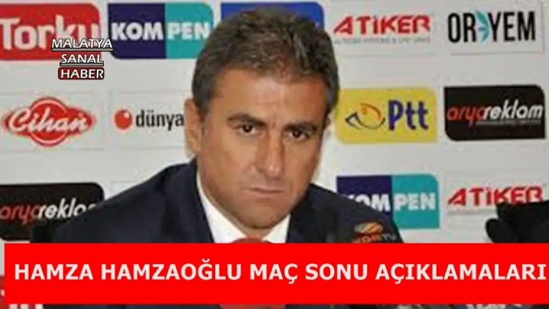 Hamza Hamzaoğlu'nun Maç Sonu Açıklamaları