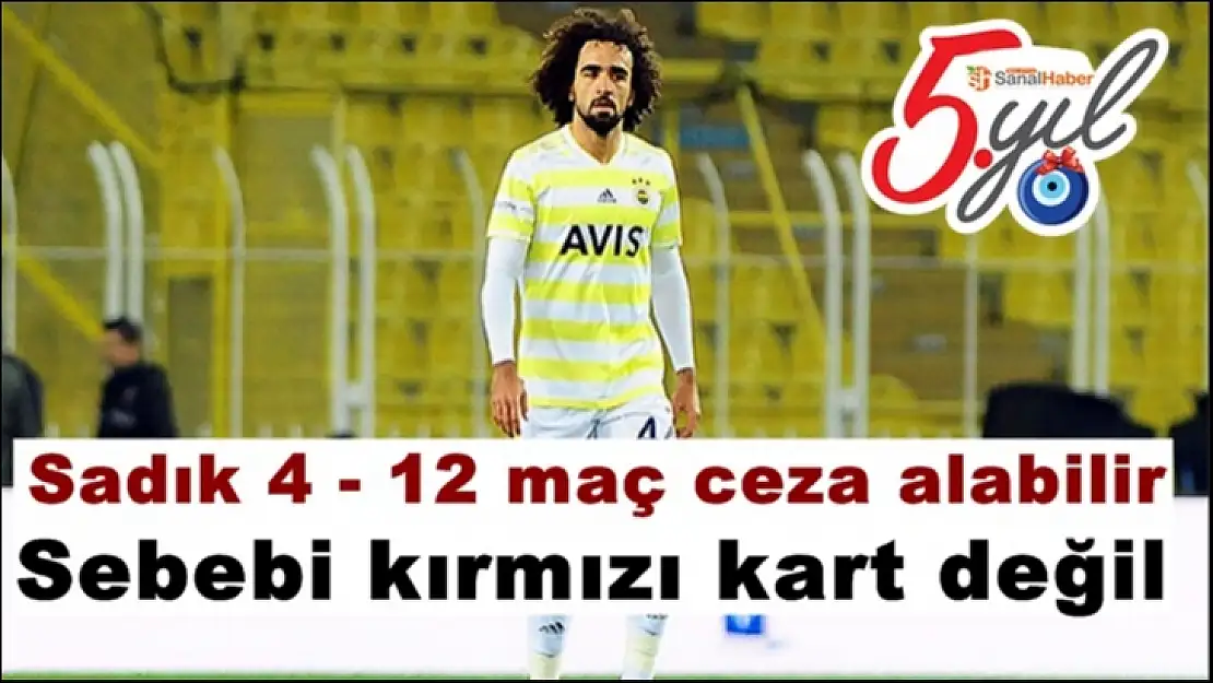 Sadık 4 - 12 maç ceza alabilir