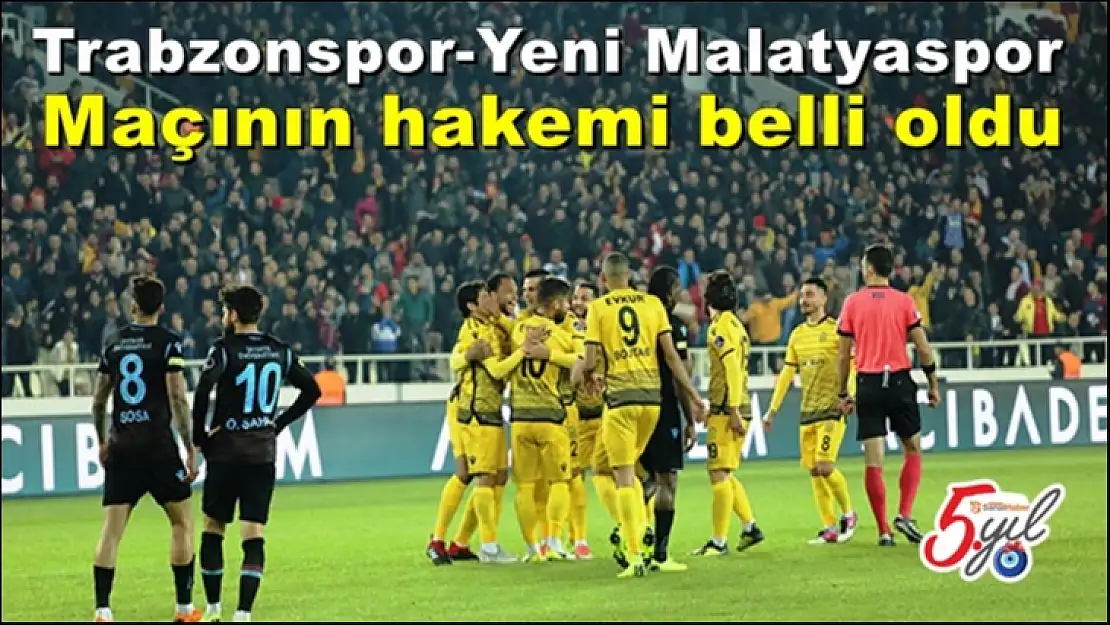Trabzonspor-Yeni Malatyaspor maçının hakemi belli oldu
