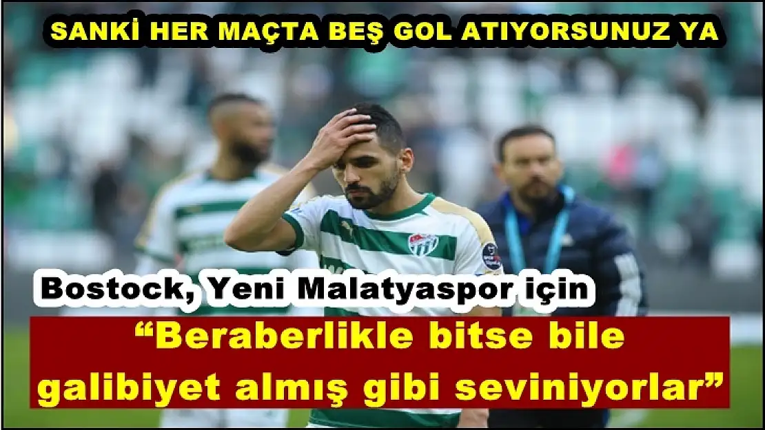 Bostock, Yeni Malatyaspor için bakın ne dedi