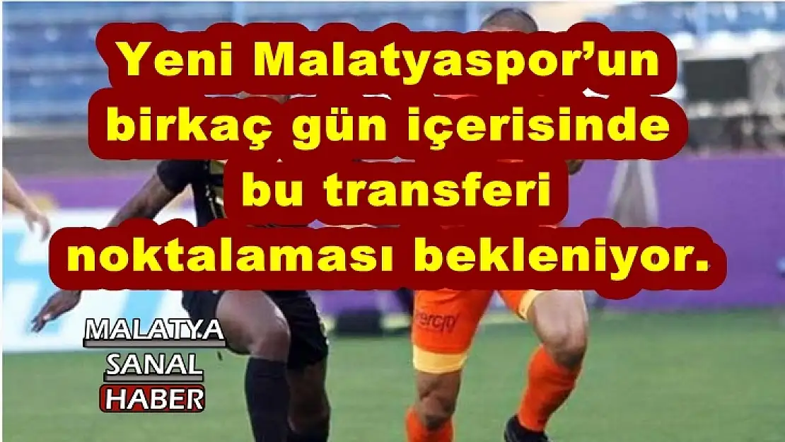 Birkaç gün içerisinde  bu transferi  noktalaması bekleniyor.