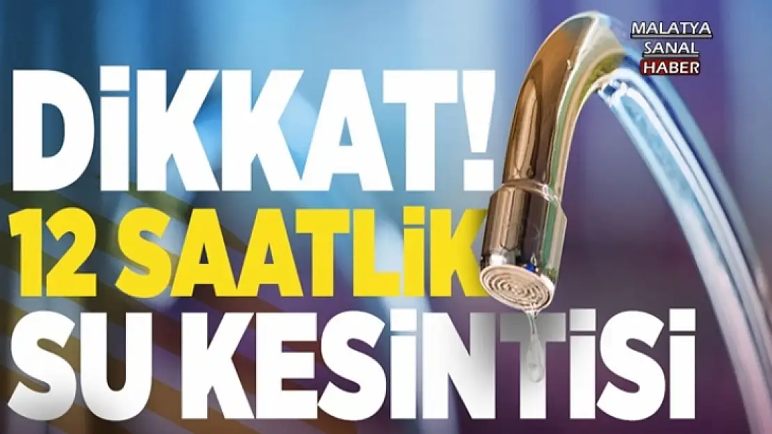 Malatya'da 12 Saatlik Su Kesintisi