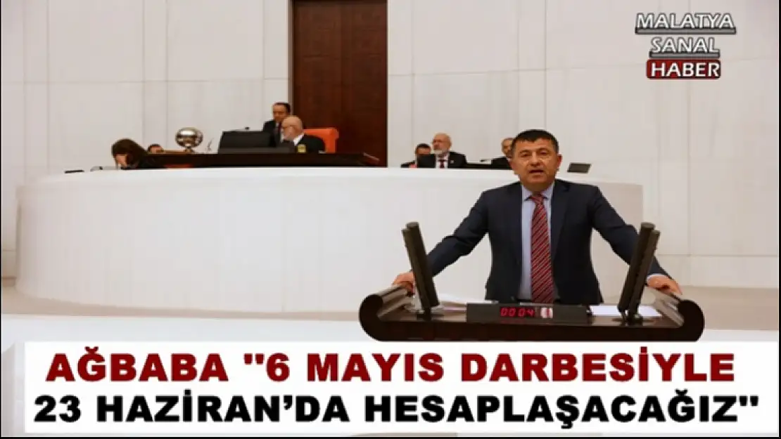 Ağbaba '6 Mayıs Darbesiyle 23 Haziran'da Hesaplaşacağız'