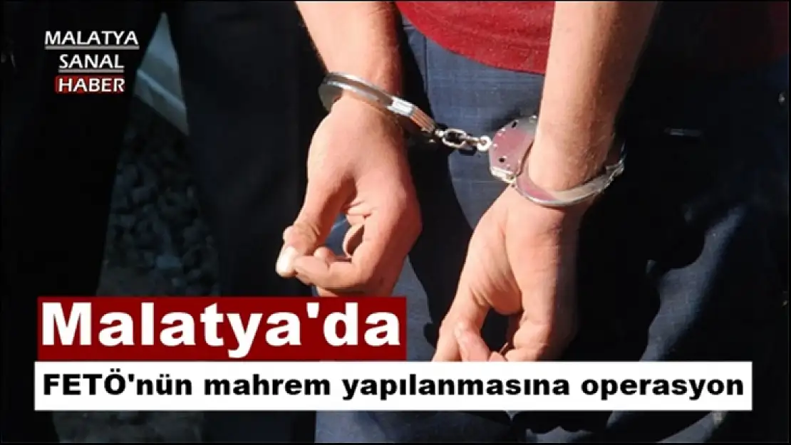 Malatya'da FETÖ'nün mahrem yapılanmasına operasyon