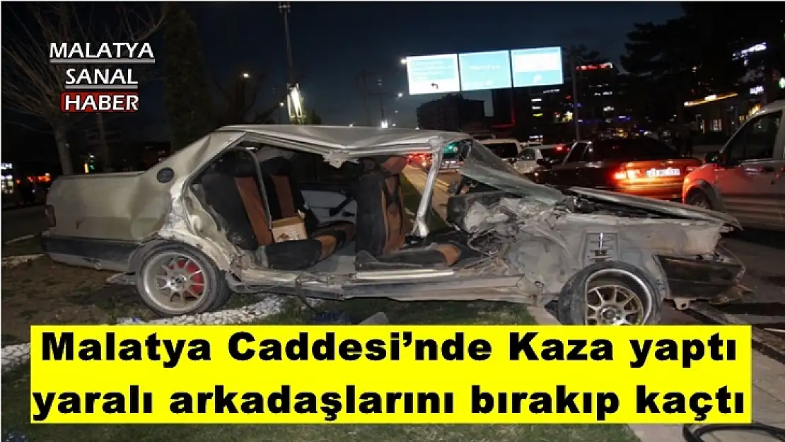 Malatya Caddesi´nde Kaza yaptı yaralı arkadaşlarını bırakıp kaçtı