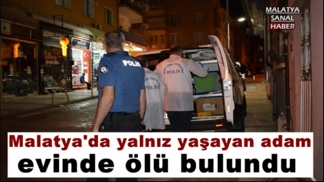 Malatya'da yalnız yaşayan adam evinde ölü bulundu