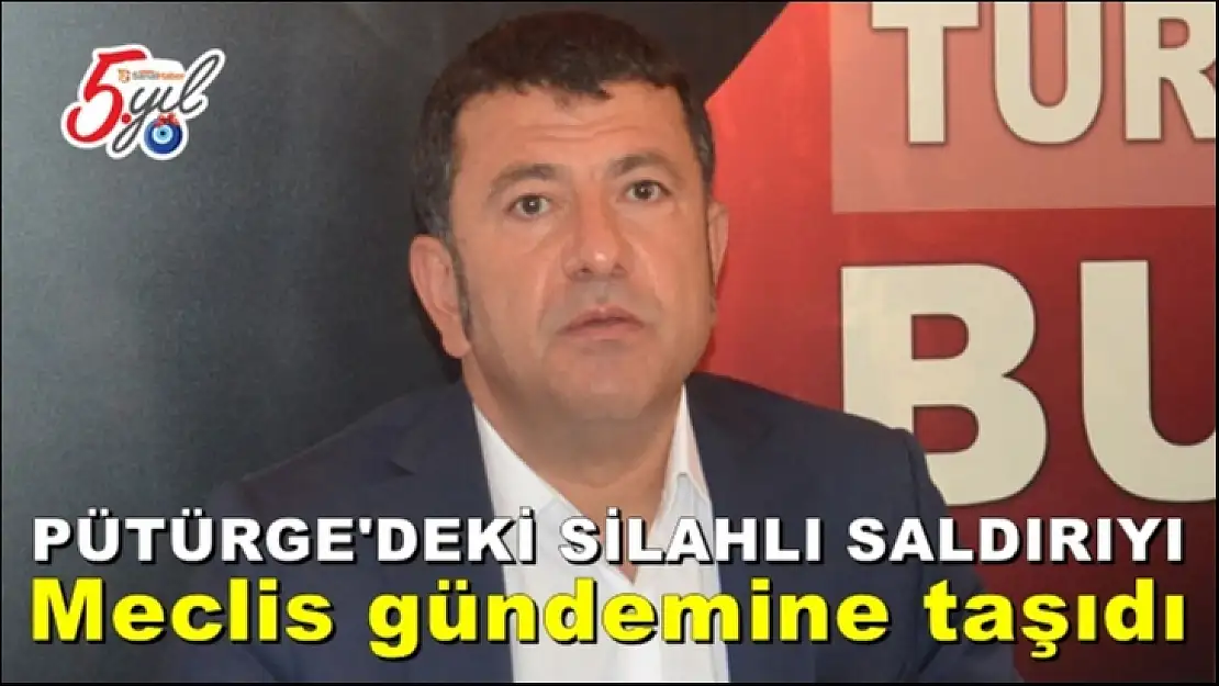Pütürge'deki Silahlı Saldırı Meclis gündemine taşıdı