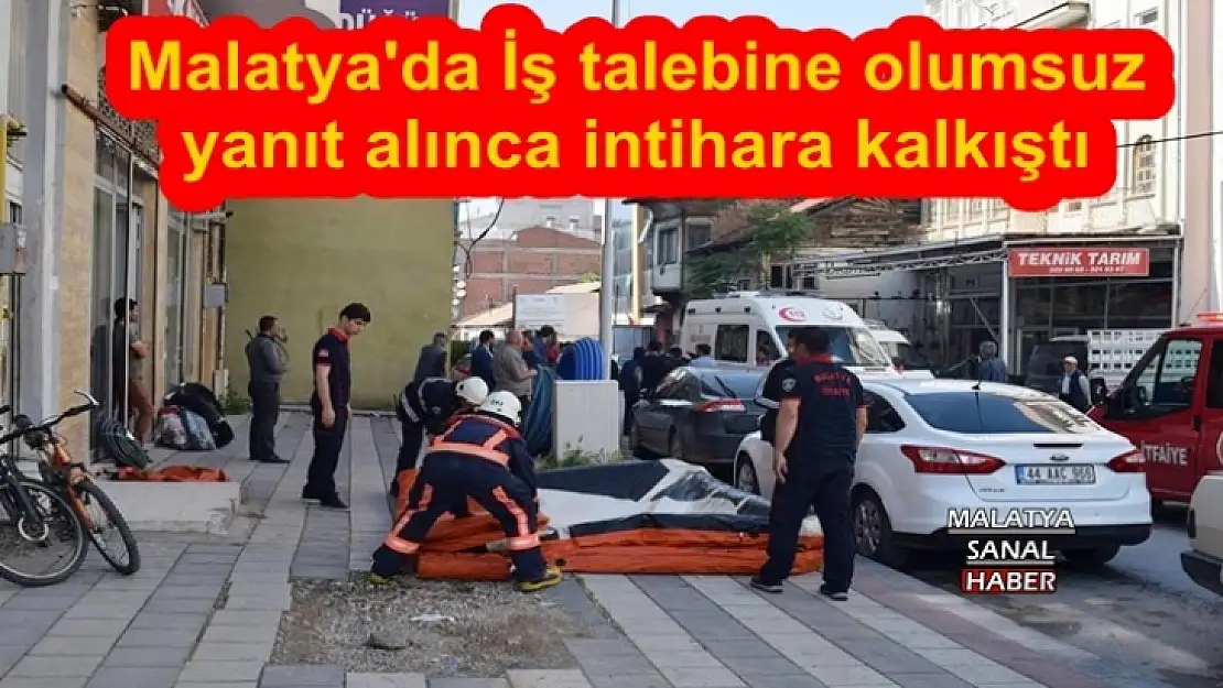 Malatya'da İş talebine olumsuz yanıt alınca intihar girişiminde bulundu