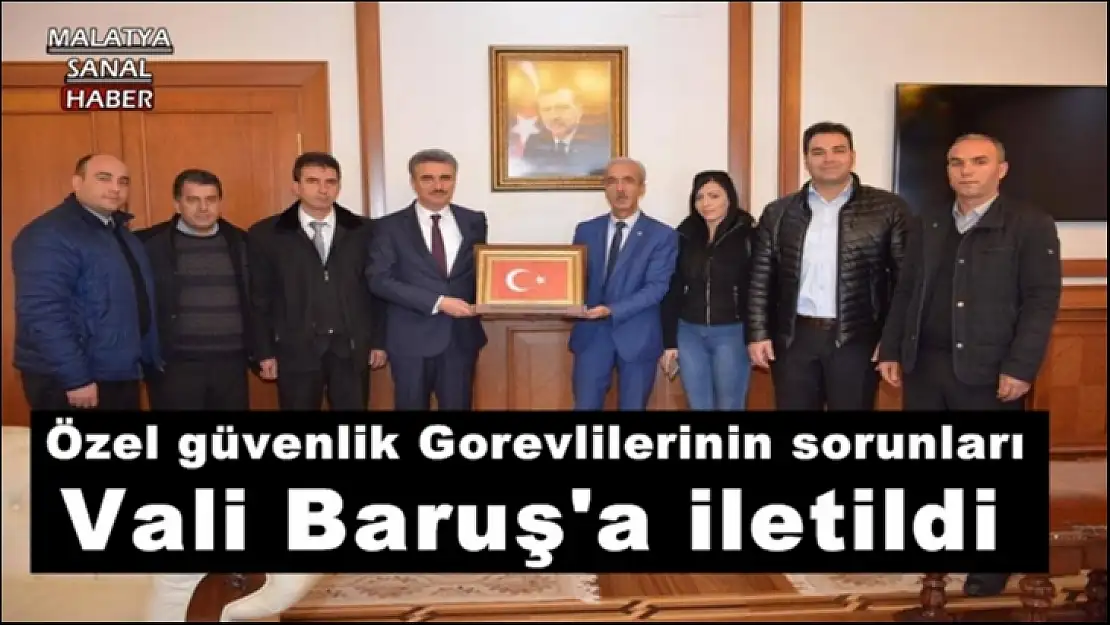 Özel güvenlik Gorevlilerinin sorunları Vali Baruş'a iletildi