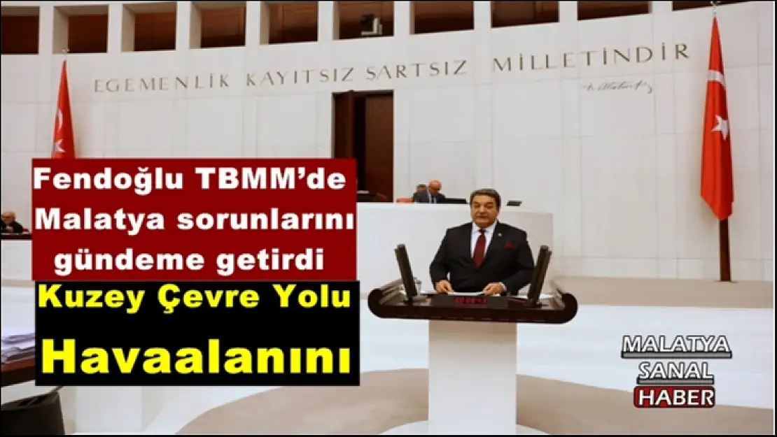 Fendoğlu TBMM´de  Malatya sorunlarını  gündeme getirdi