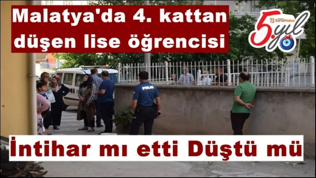 Malatya'da 4. kattan düşen lise öğrencisi İntihar mı etti Düştü mü