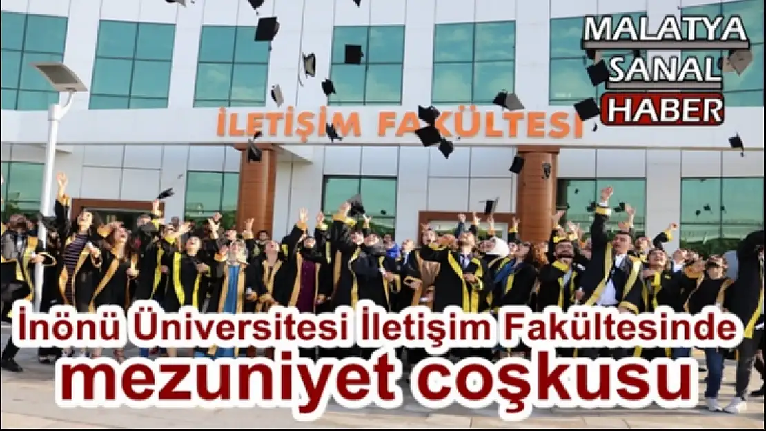 İnönü Üniversitesi İletişim Fakültesinde mezuniyet coşkusu