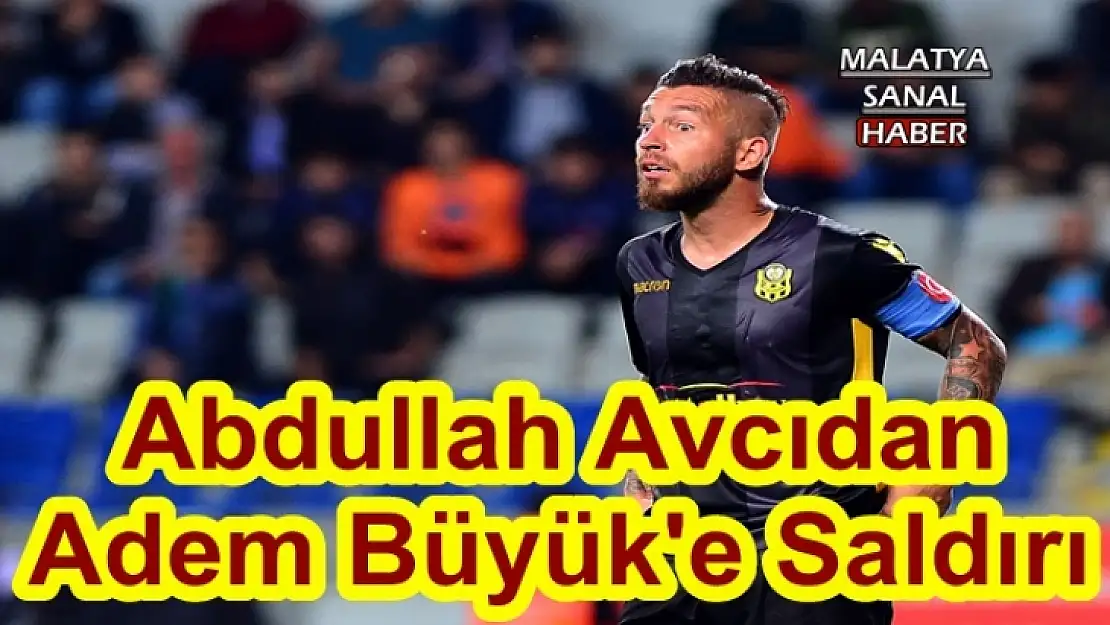 Abdullah Avcıdan  Adem Büyük'e Saldırı