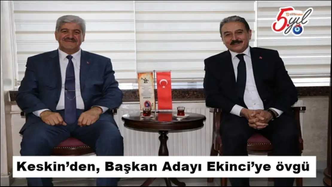 Keskin´den, Başkan Adayı Ekinci´ye övgü