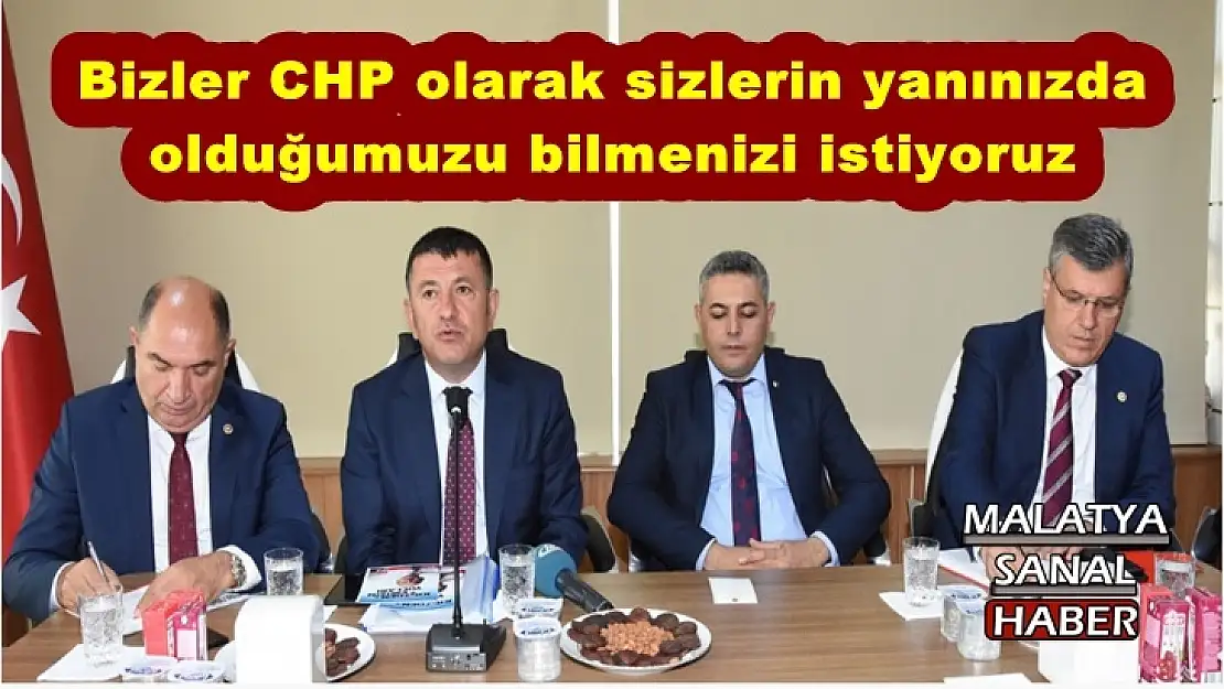 Bizler CHP olarak sizlerin yanınızda olduğumuzu bilmenizi istiyoruz