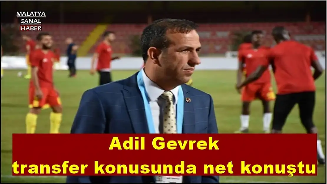 Adil Gevrek  transfer konusunda net konuştu