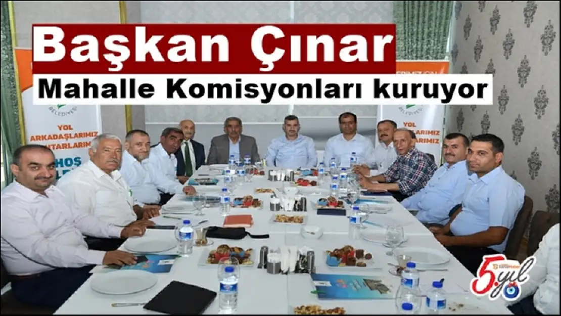Başkan Çınar Mahalle Komisyonları kuruyor