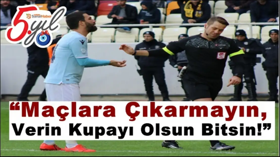 Maçlara Çıkarmayın, Verin Kupayı Olsun Bitsin!