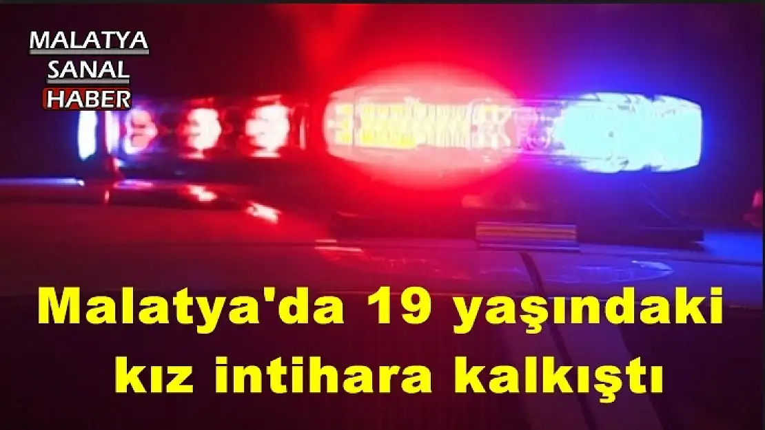 Malatya'da 19 yaşındaki kız intihara kalkıştı