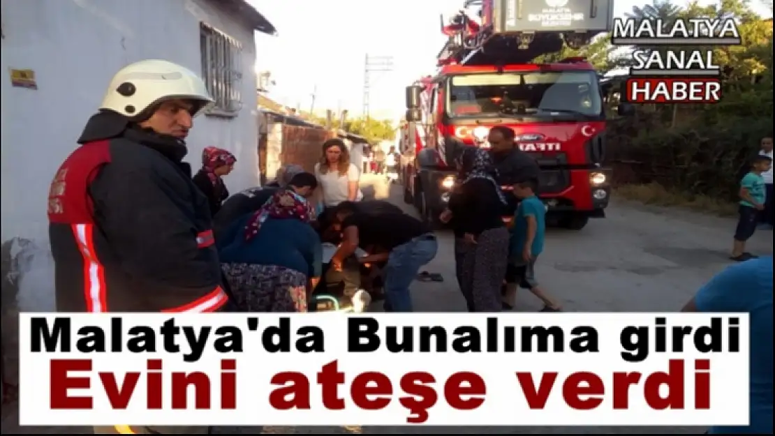 Malatya'da Bunalıma girdi, evini ateşe verdi