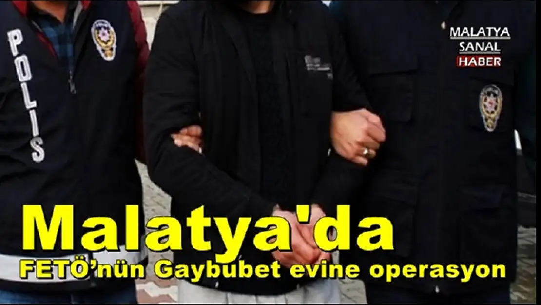 Malatya´da FETÖ/PDY'nin Gaybubet evlerine operasyon