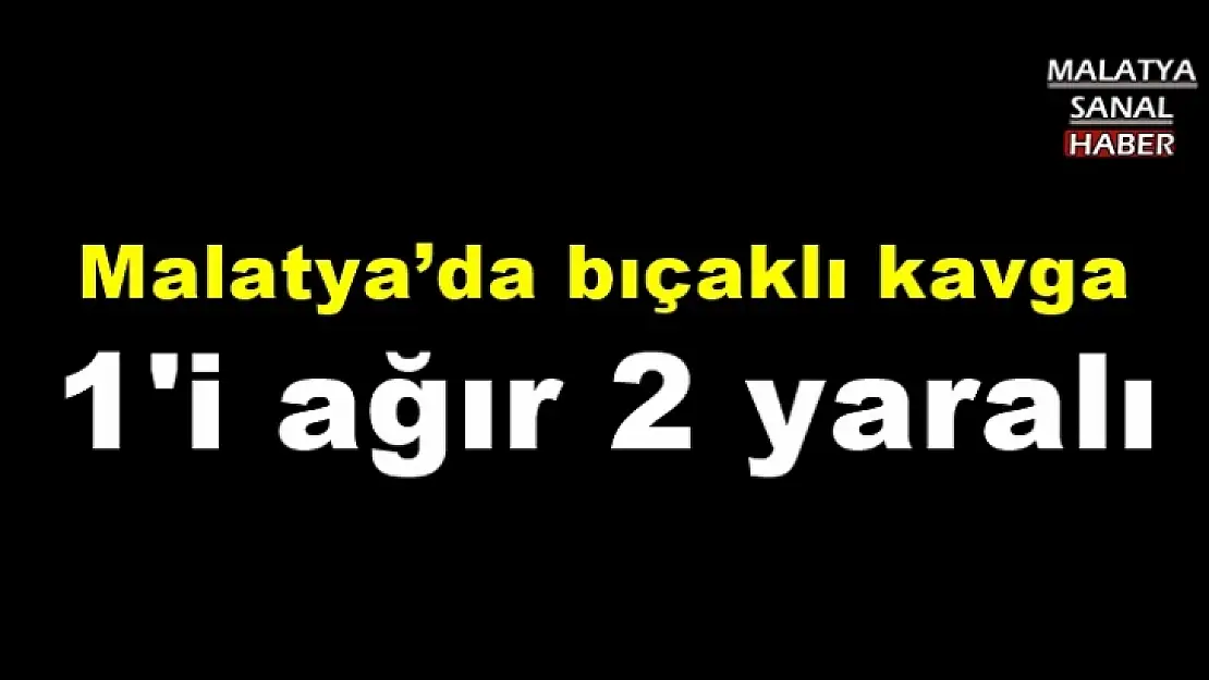 Malatya´da bıçaklı kavga