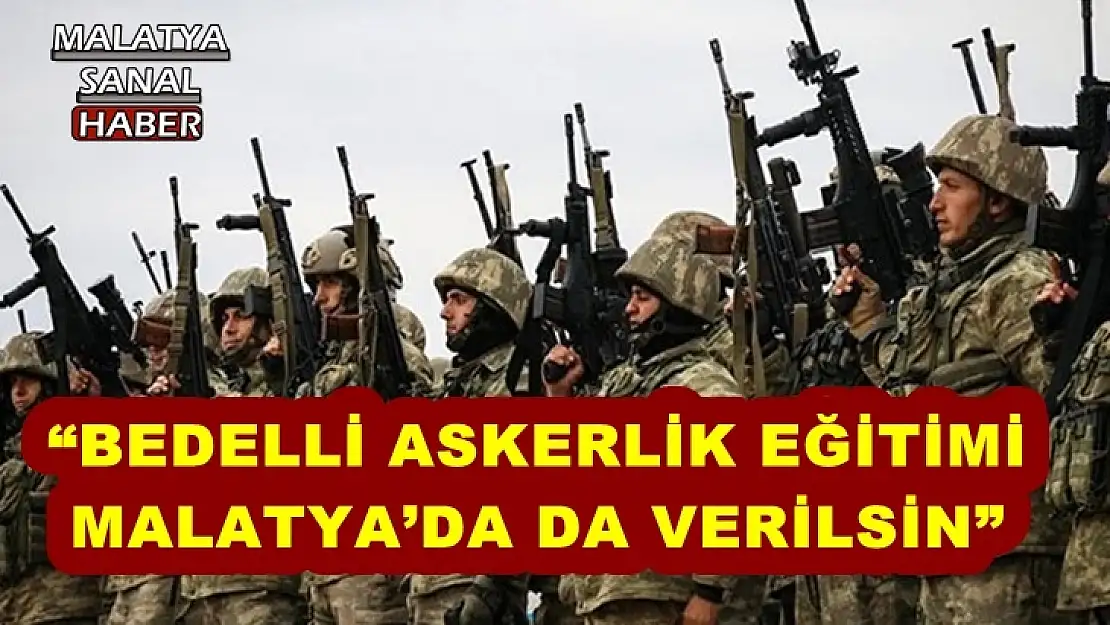 Bedelli askerlik eğitimi Malatya'da da verilsin