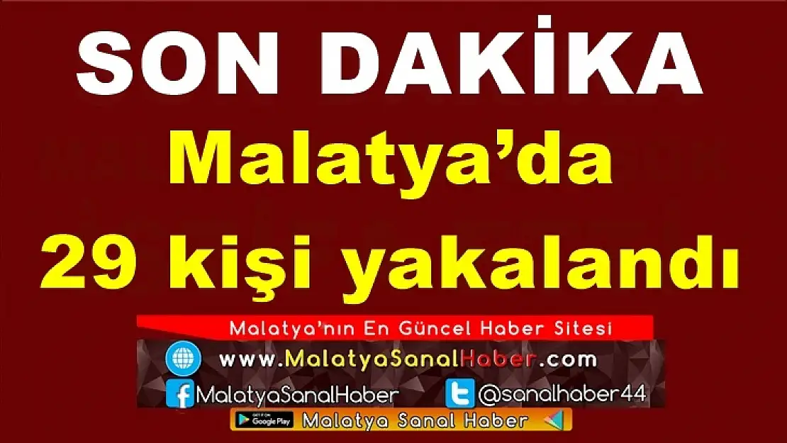 Malatya´da 29 kişi yakalandı
