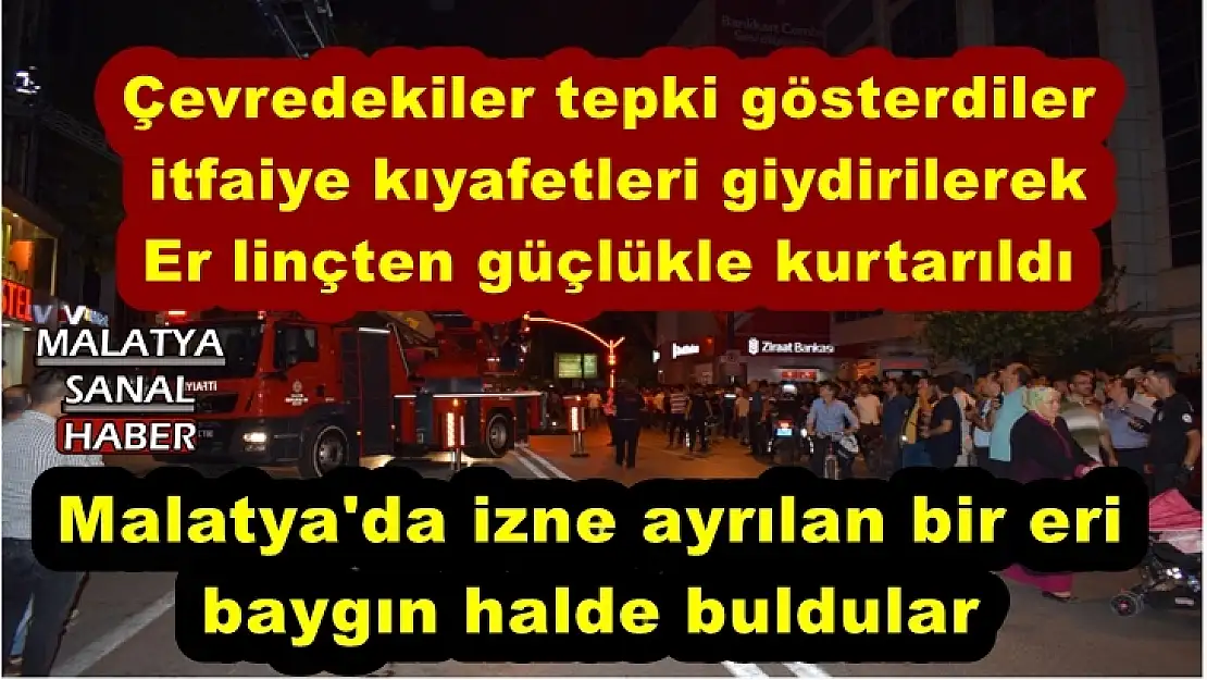 Malatya'da izne ayrılan bir eri   baygın halde buldular