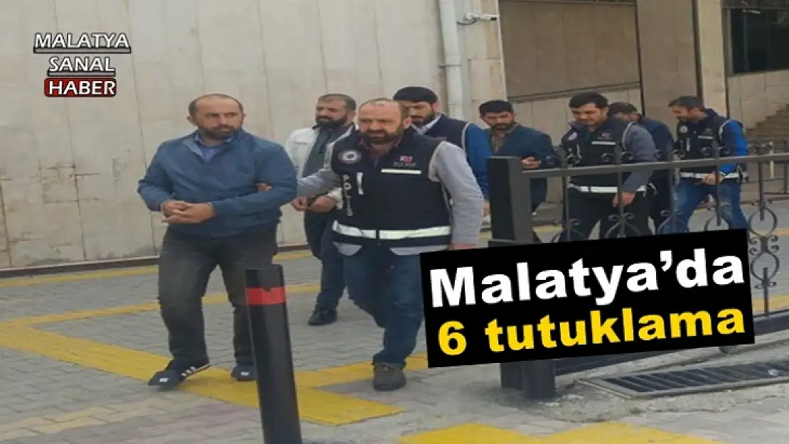 Malatya´da 6 tutuklama