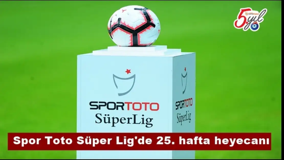 Spor Toto Süper Lig'de 25. hafta heyecanı