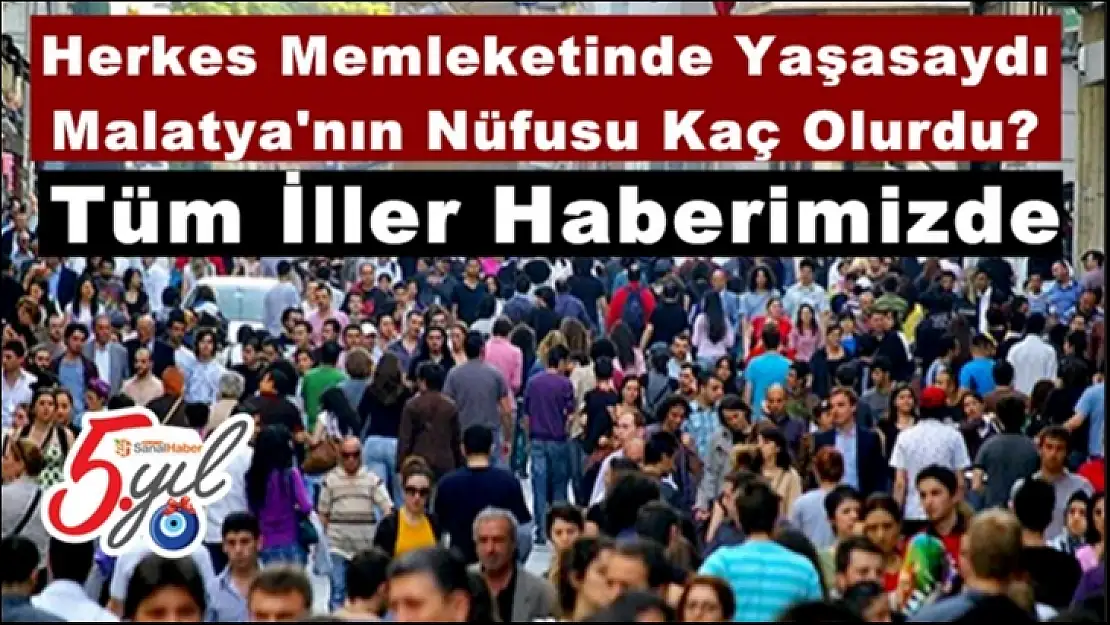 Herkes Memleketinde Yaşasaydı Malatya'nın Nüfusu Kaç Olurdu?