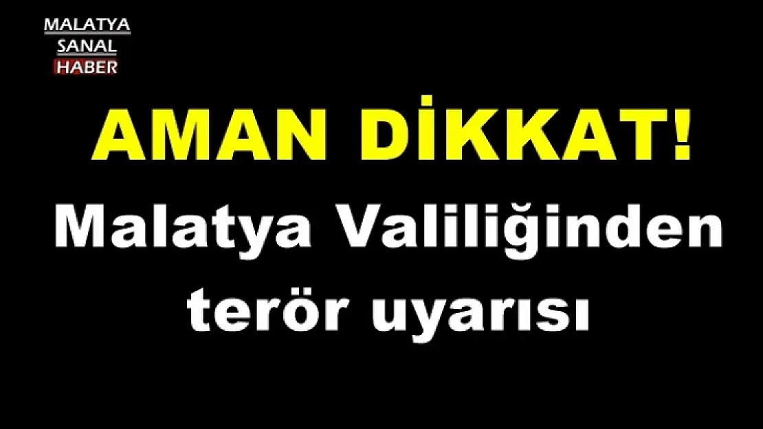 Malatya Valiliğinden terör uyarısı