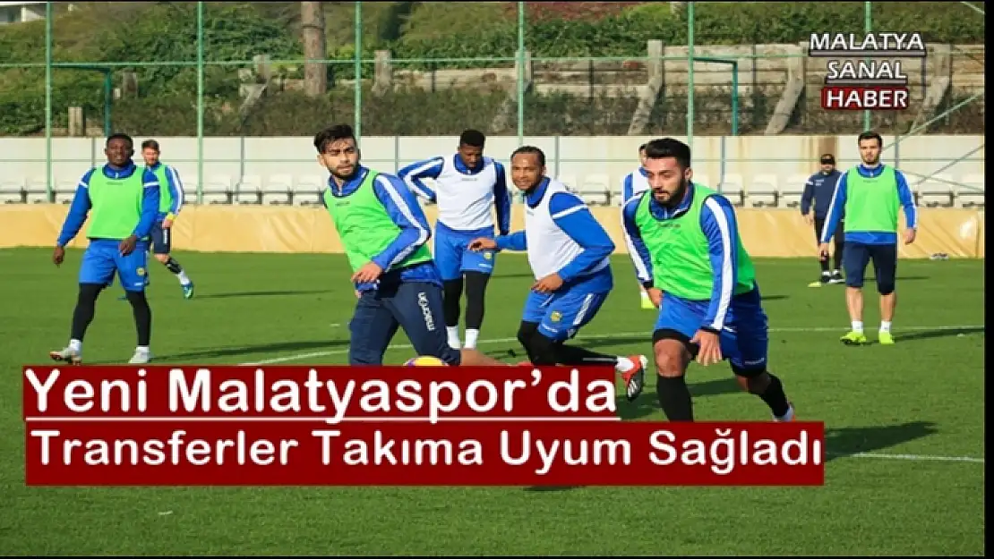 Yeni Malatyaspor´da Transferler Takıma Uyum Sağladı