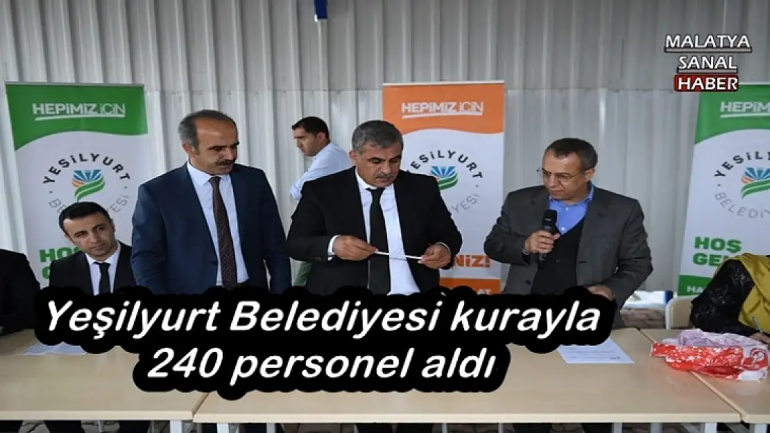 Yeşilyurt Belediyesi kurayla 240 personel aldı